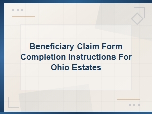 How to Complete a Beneficiary Claim Form in Ohio