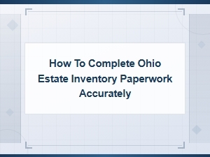 How to File an Accurate Ohio Estate Inventory