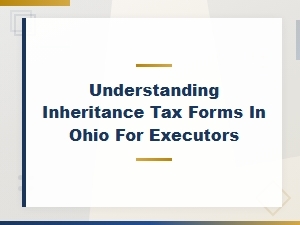 Executor's Guide to Ohio Inheritance Tax Forms