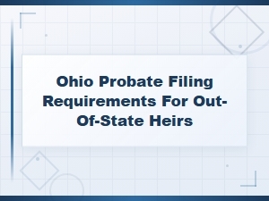 Filing Probate in Ohio as an Out-of-State Heir