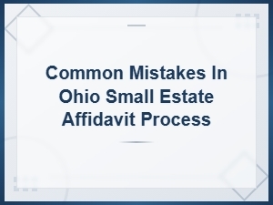 Ohio Small Estate Affidavit: Common Mistakes to Avoid